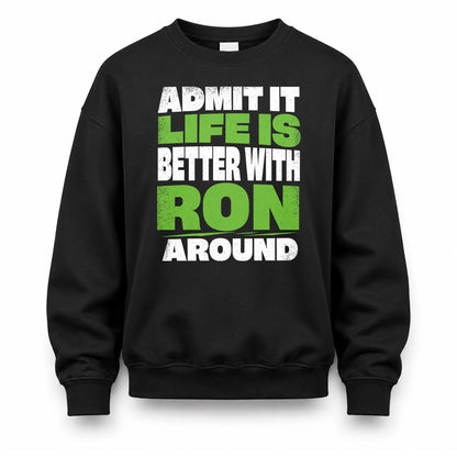 RON HP68-K4-189 – Personalized Funny Quote Apparel “Admit It, Life Is Better With NAME Around”