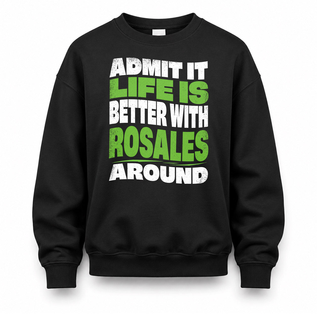 ROSALES HP99-K4-189 – Personalized Funny Quote Apparel “Admit It, Life Is Better With NAME Around”