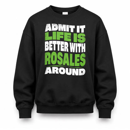 ROSALES HP99-K4-189 – Personalized Funny Quote Apparel “Admit It, Life Is Better With NAME Around”