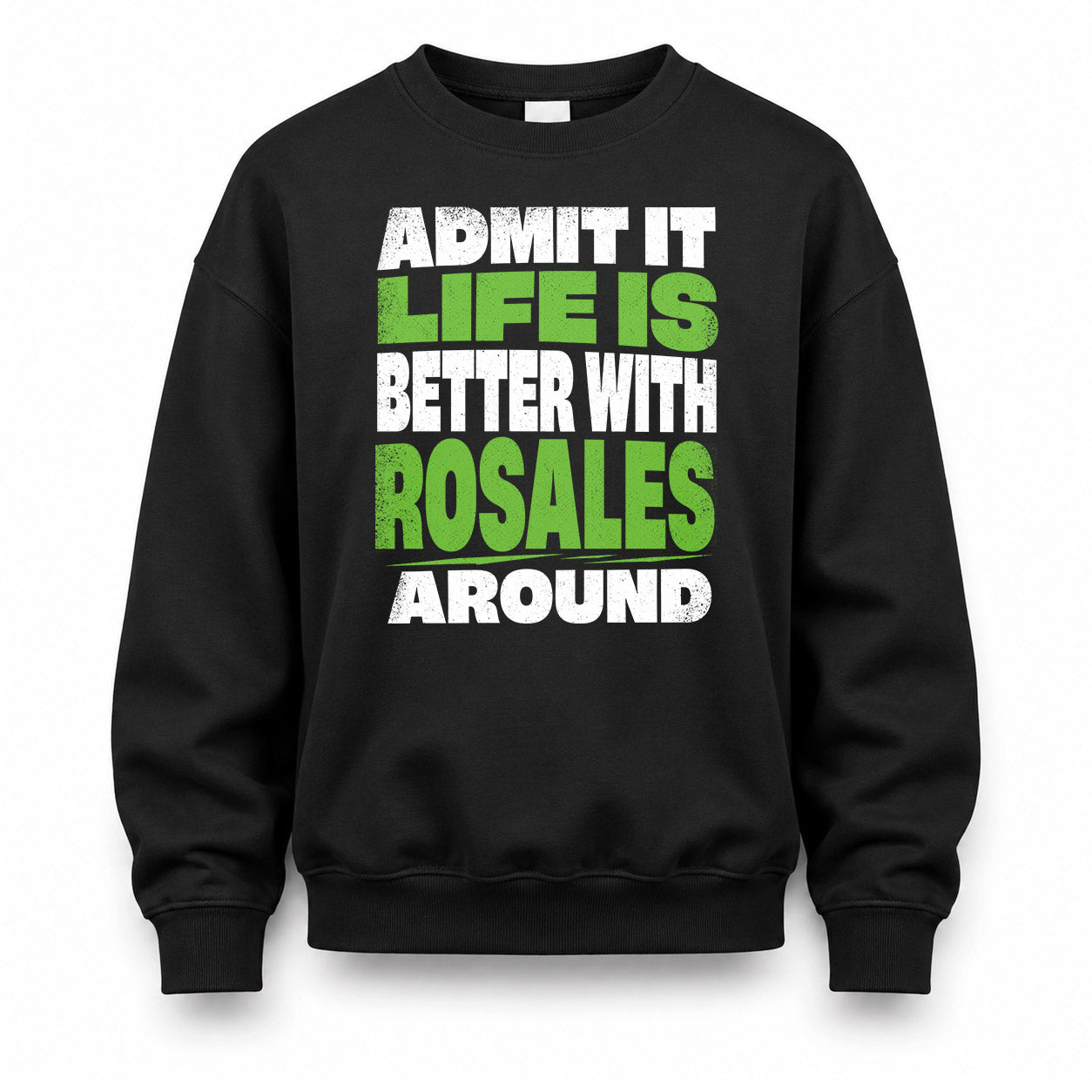 ROSALES HP68-K4-189 – Personalized Funny Quote Apparel “Admit It, Life Is Better With NAME Around”