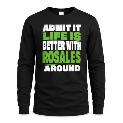 ROSALES HP68-K4-189 – Personalized Funny Quote Apparel “Admit It, Life Is Better With NAME Around”