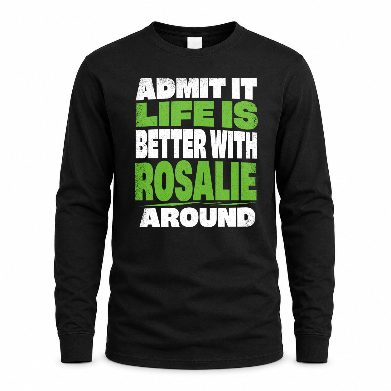 ROSALIE HP68-K4-189 – Personalized Funny Quote Apparel “Admit It, Life Is Better With AARON Around”