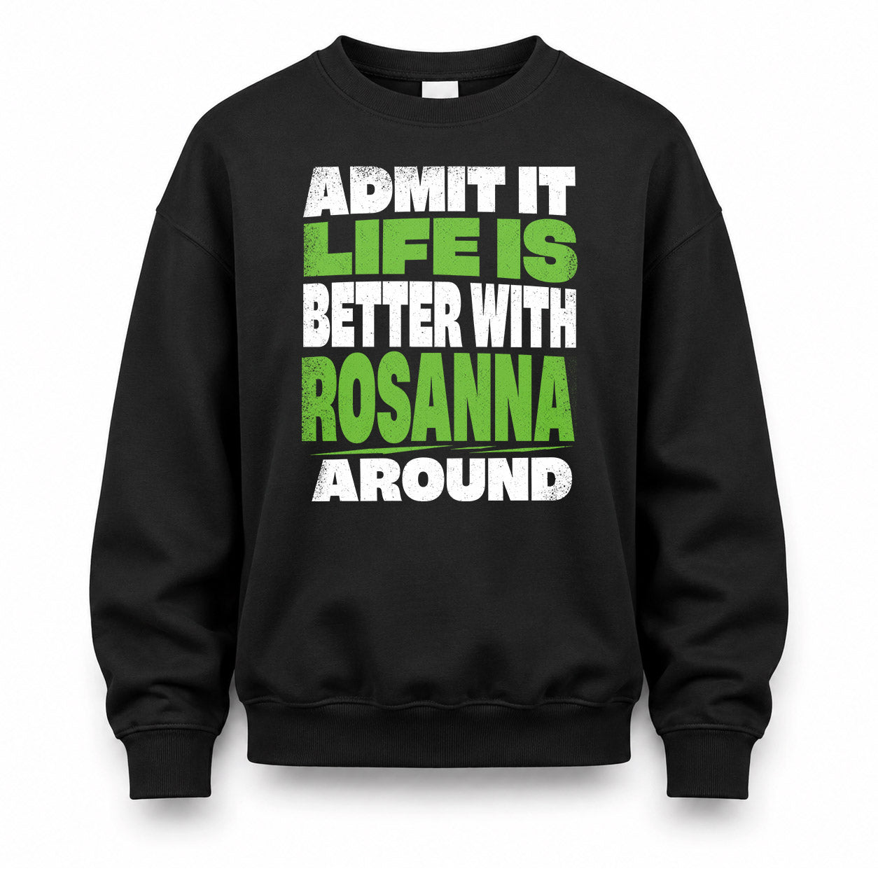 ROSANNA HP68-K4-189 – Personalized Funny Quote Apparel “Admit It, Life Is Better With AARON Around”