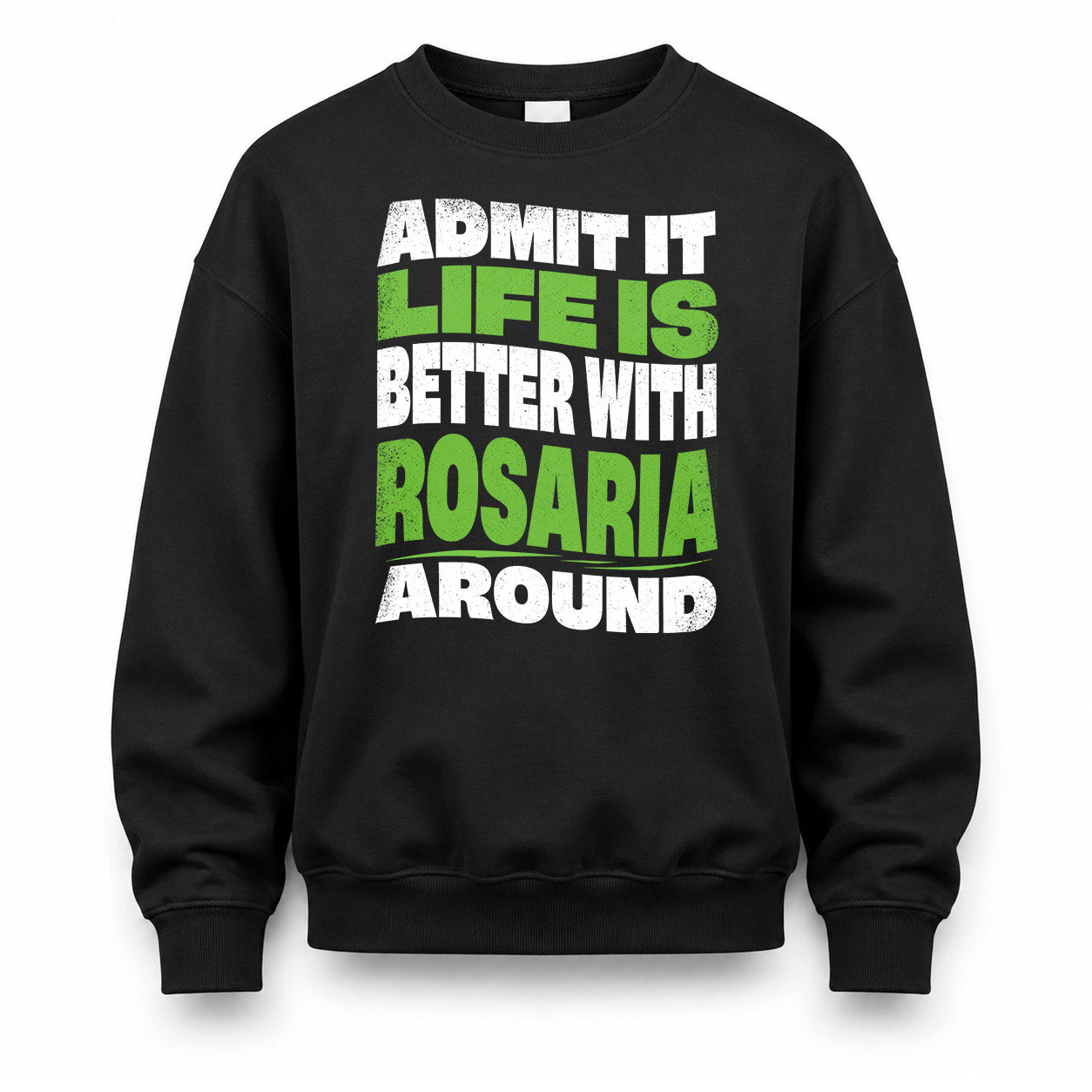 ROSARIA HP99-K4-189 – Personalized Funny Quote Apparel “Admit It, Life Is Better With NAME Around”