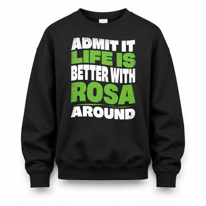ROSA HP99-K4-189 – Personalized Funny Quote Apparel “Admit It, Life Is Better With NAME Around”