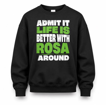 ROSA HP68-K4-189 – Personalized Funny Quote Apparel “Admit It, Life Is Better With NAME Around”
