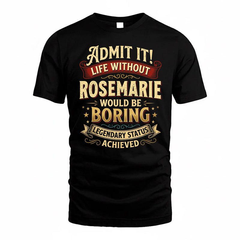 ROSEMARIE TP65-K5-268–Personalized Funny Quote Apparel “Life Without NAME Would Be Boring”