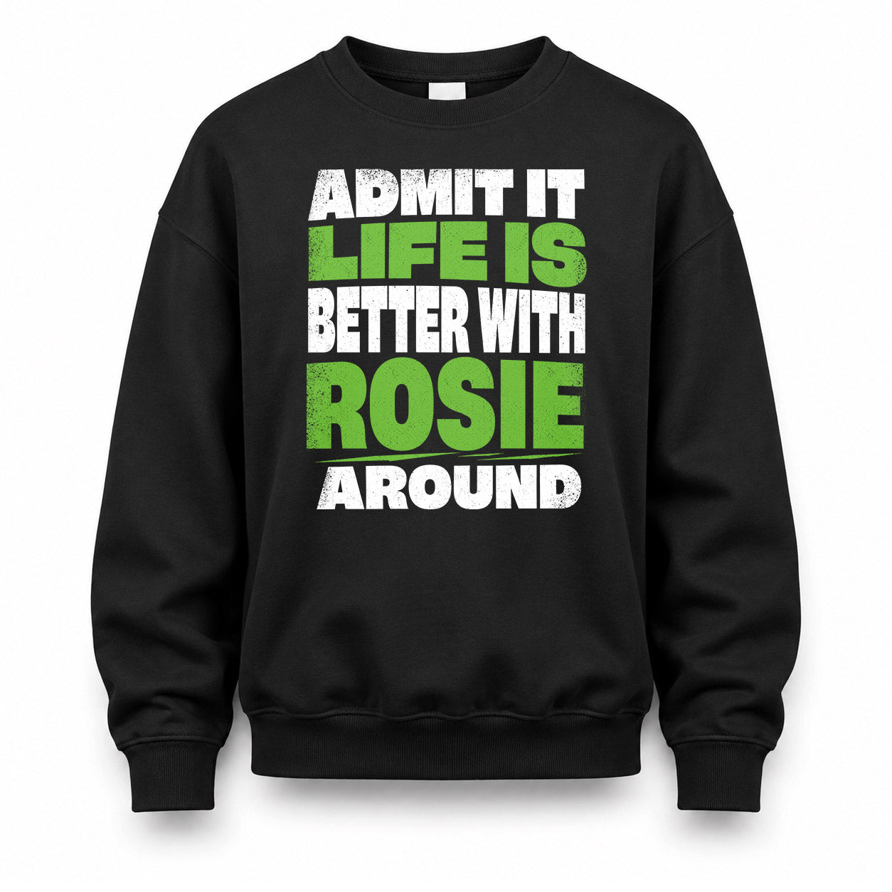 ROSIE HP68-K4-189 – Personalized Funny Quote Apparel “Admit It, Life Is Better With AARON Around”