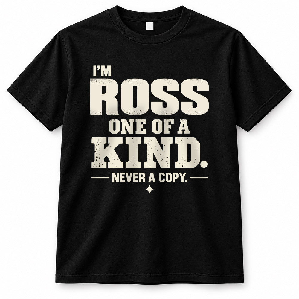 ROSS P6-K4-228 Personalized Funny Quote Apparel “I’m NAME – One of a Kind, Never a Copy”