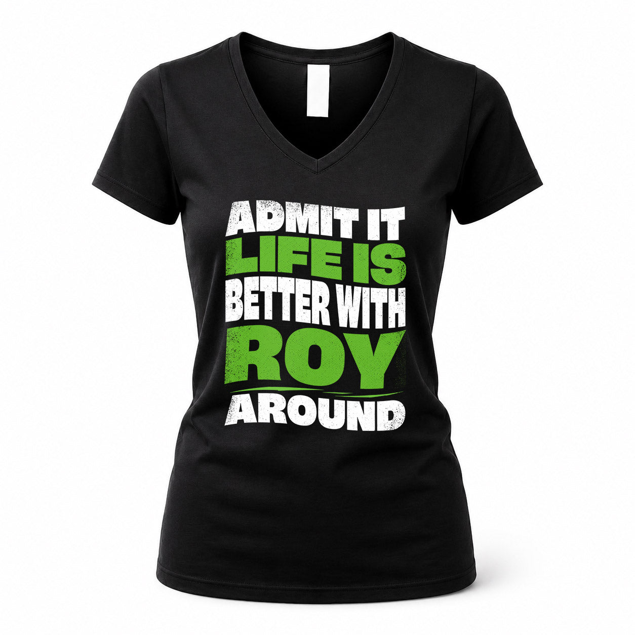 ROY HP99-K4-189 – Personalized Funny Quote Apparel “Admit It, Life Is Better With NAME Around”