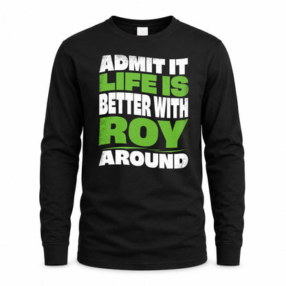 ROY HP99-K4-189 – Personalized Funny Quote Apparel “Admit It, Life Is Better With NAME Around”