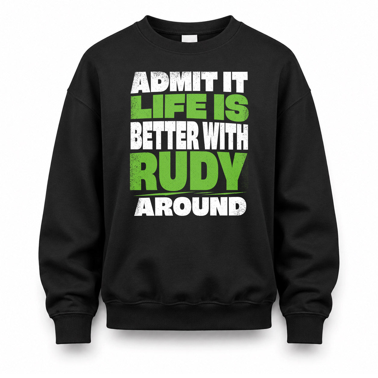 RUDY HP68-K4-189 – Personalized Funny Quote Apparel “Admit It, Life Is Better With NAME Around”