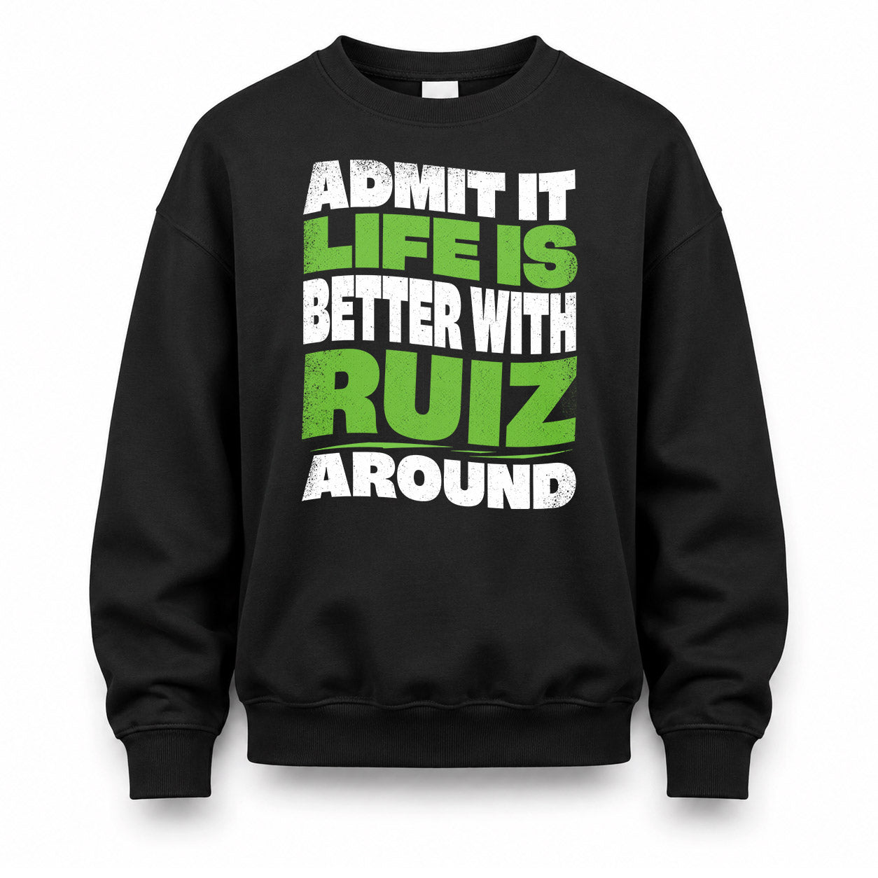 RUIZ HP99-K4-189 – Personalized Funny Quote Apparel “Admit It, Life Is Better With NAME Around”