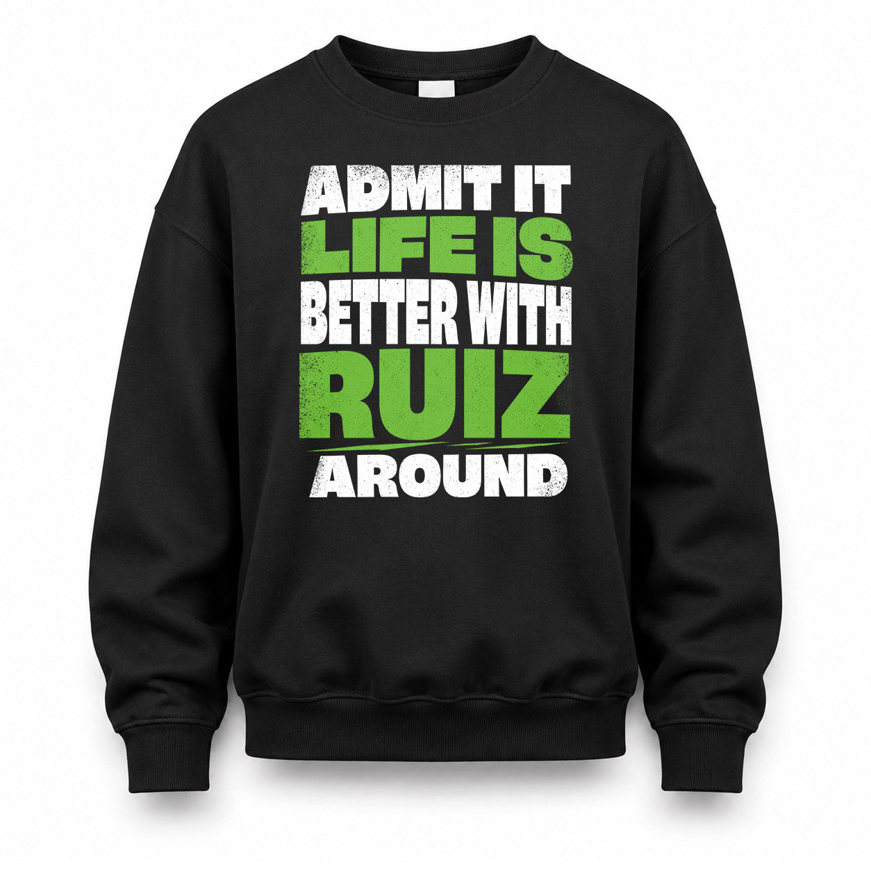 RUIZ HP68-K4-189 – Personalized Funny Quote Apparel “Admit It, Life Is Better With NAME Around”