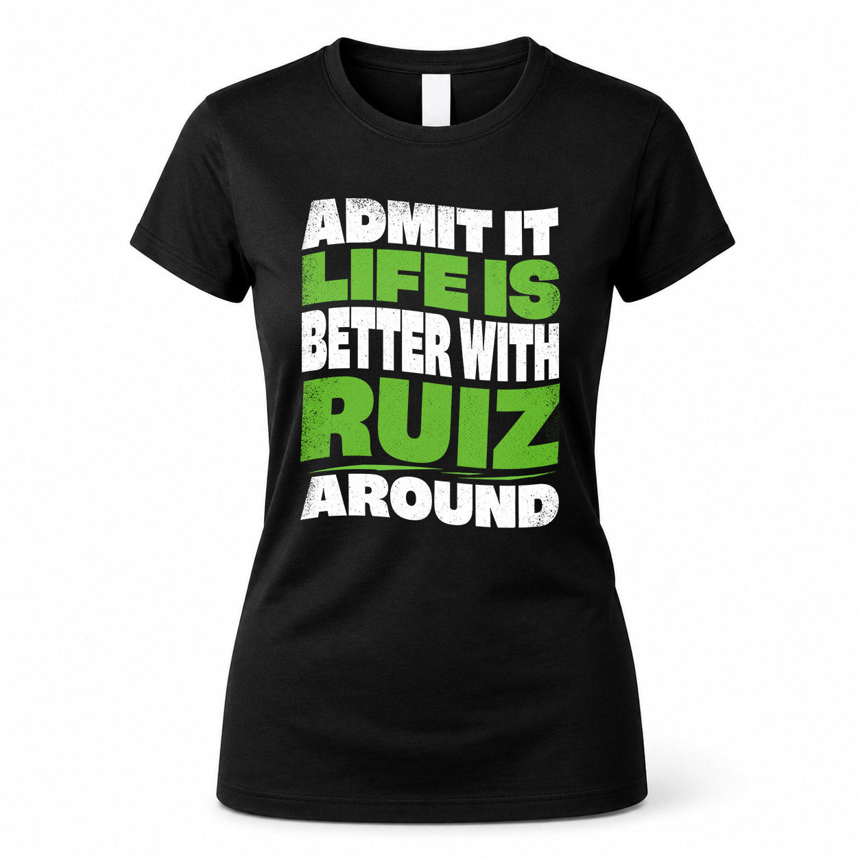 RUIZ HP99-K4-189 – Personalized Funny Quote Apparel “Admit It, Life Is Better With NAME Around”