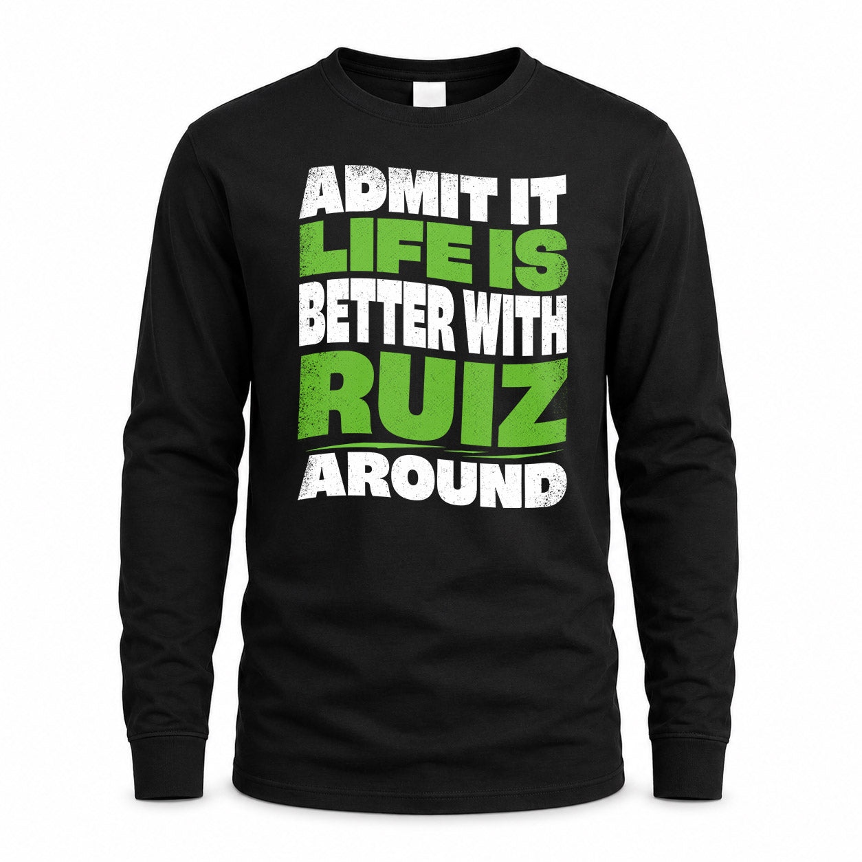 RUIZ HP99-K4-189 – Personalized Funny Quote Apparel “Admit It, Life Is Better With NAME Around”