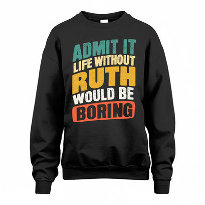 RUTH TP88-K4-229–Personalized Funny Quote Apparel “Life Without NAME Would Be Boring”