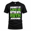 RUTH HP68-K4-189 – Personalized Funny Quote Apparel “Admit It, Life Is Better With AARON Around”