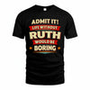 RUTH PH88-K2-106–Personalized Funny Quote Apparel “Life Without NAME Would Be Boring”