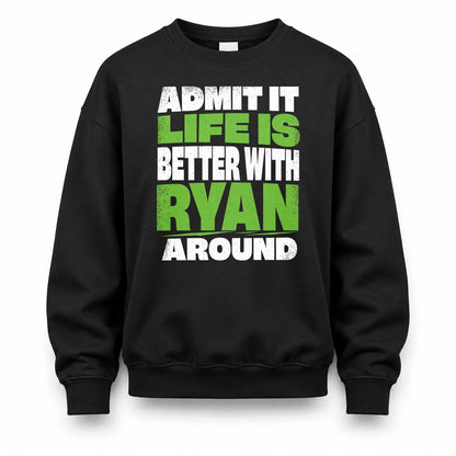 RYAN HP68-K4-189 – Personalized Funny Quote Apparel “Admit It, Life Is Better With NAME Around”