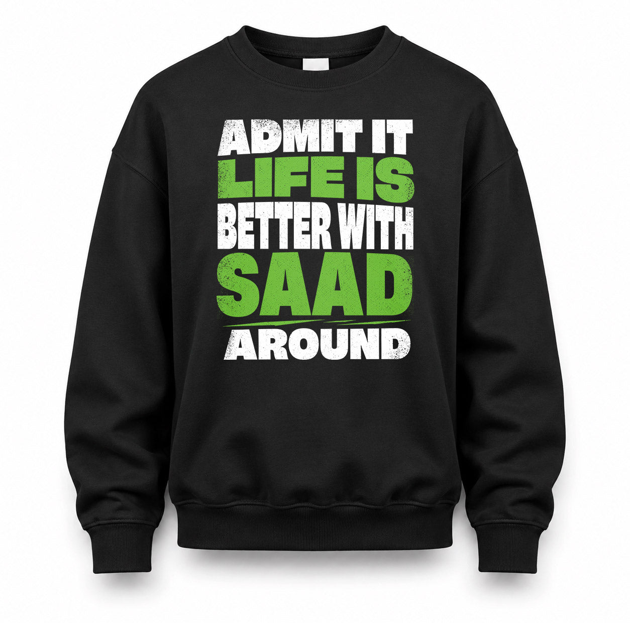 SAAD HP68-K4-189 – Personalized Funny Quote Apparel “Admit It, Life Is Better With AARON Around”