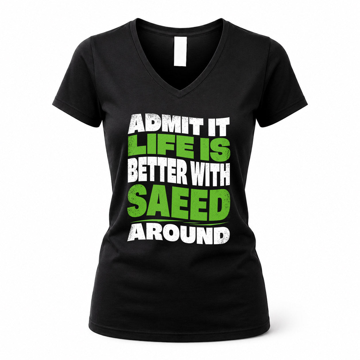 SAEED HP99-K4-189 – Personalized Funny Quote Apparel “Admit It, Life Is Better With NAME Around”