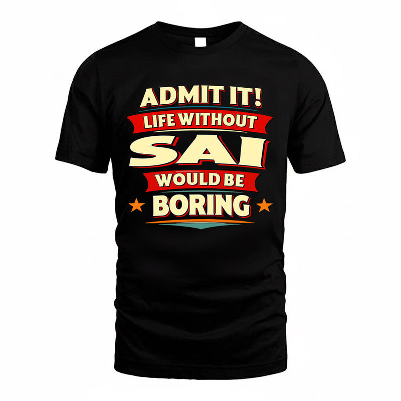 SAI  PH88-K2-106–Personalized Funny Quote Apparel “Life Without NAME Would Be Boring”