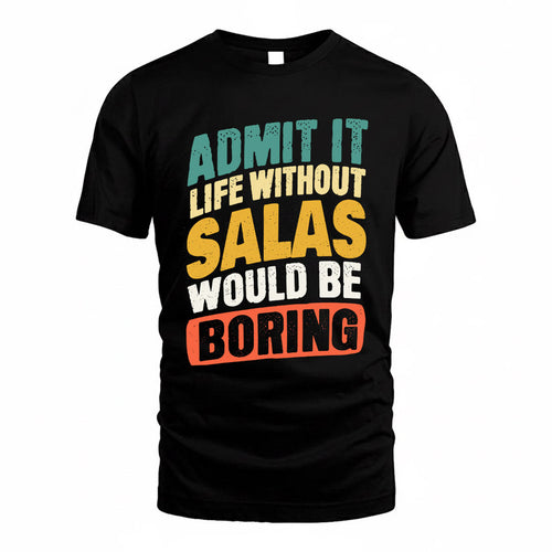 SALAS TP88-K4-229–Personalized Funny Quote Apparel “Life Without NAME Would Be Boring”