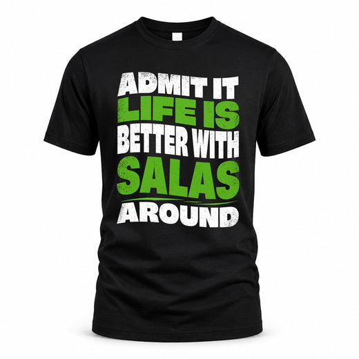 SALAS HP99-K4-189 – Personalized Funny Quote Apparel “Admit It, Life Is Better With NAME Around”