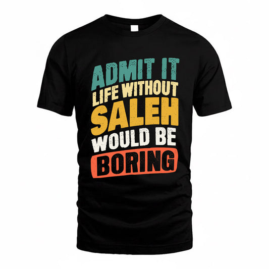 SALEH TP88-K4-229–Personalized Funny Quote Apparel “Life Without NAME Would Be Boring”