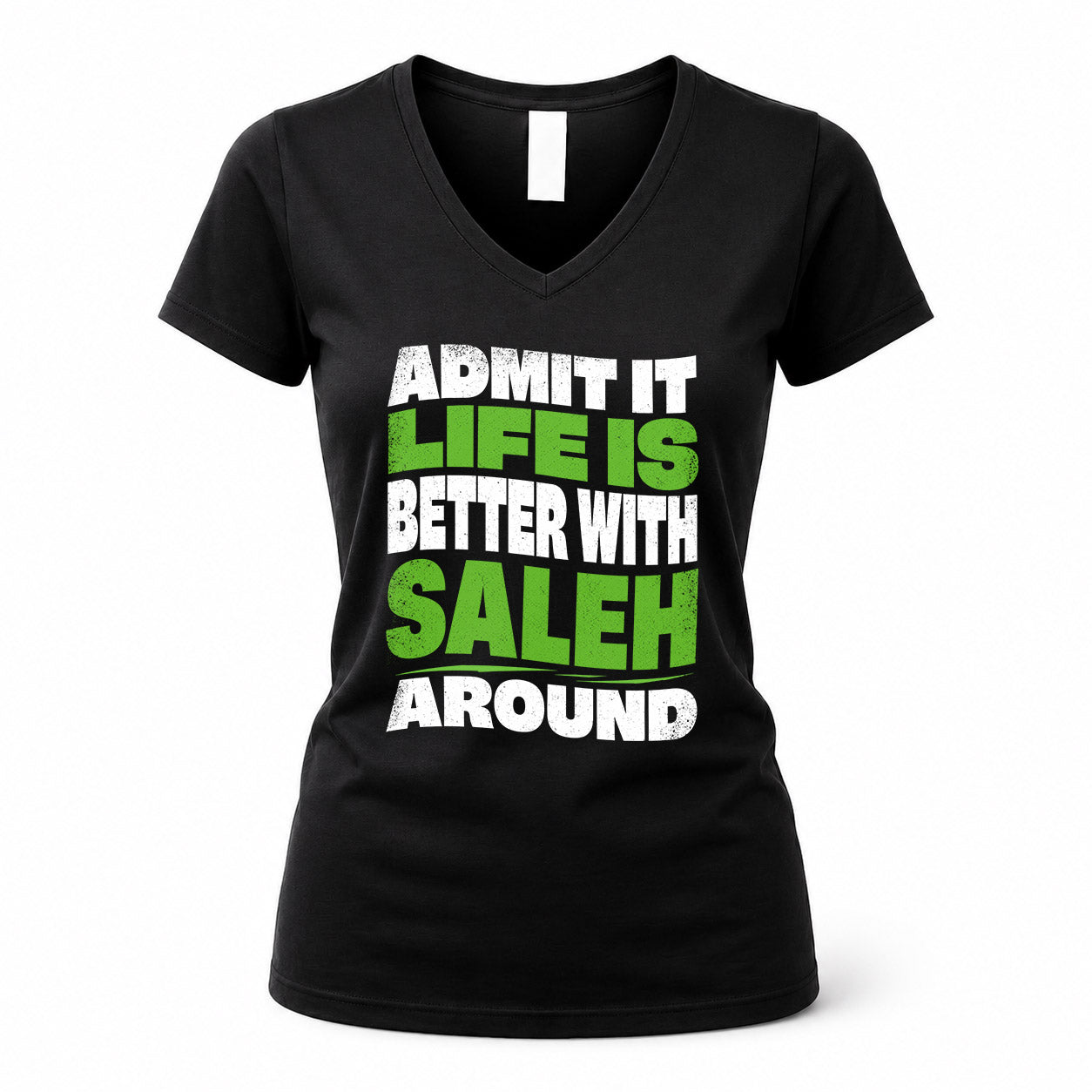 SALEH HP99-K4-189 – Personalized Funny Quote Apparel “Admit It, Life Is Better With NAME Around”