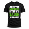 SALEH HP68-K4-189 – Personalized Funny Quote Apparel “Admit It, Life Is Better With AARON Around”