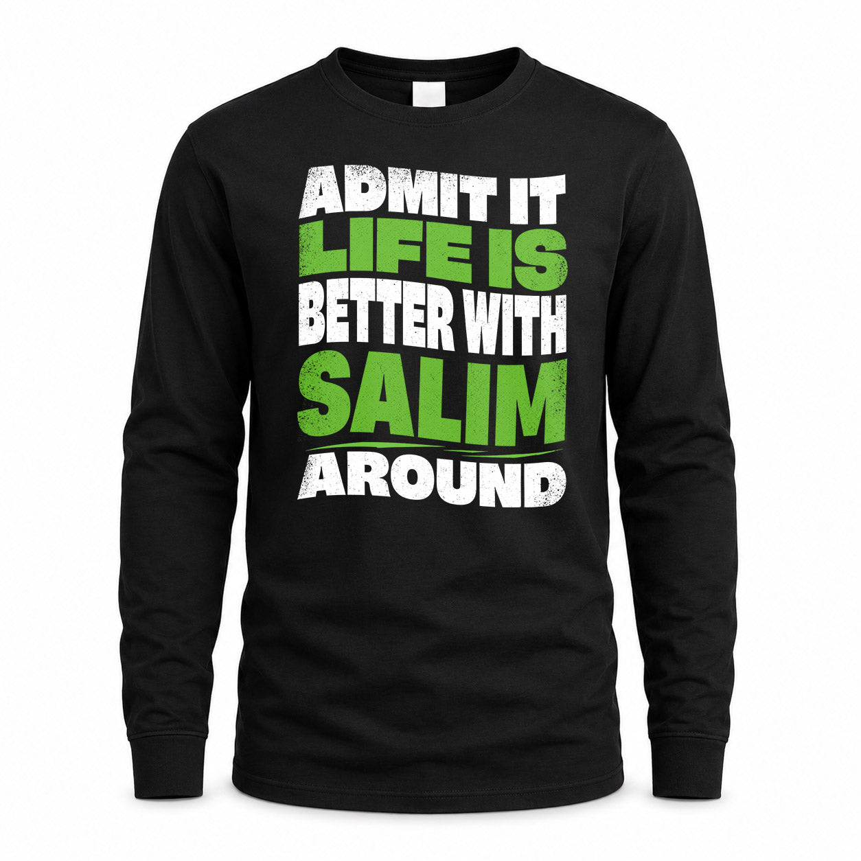 SALIM HP99-K4-189 – Personalized Funny Quote Apparel “Admit It, Life Is Better With NAME Around”