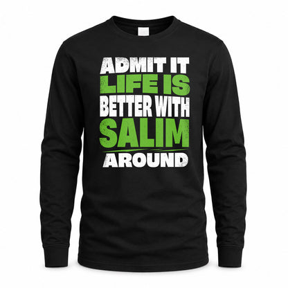 SALIM HP68-K4-189 – Personalized Funny Quote Apparel “Admit It, Life Is Better With NAME Around”