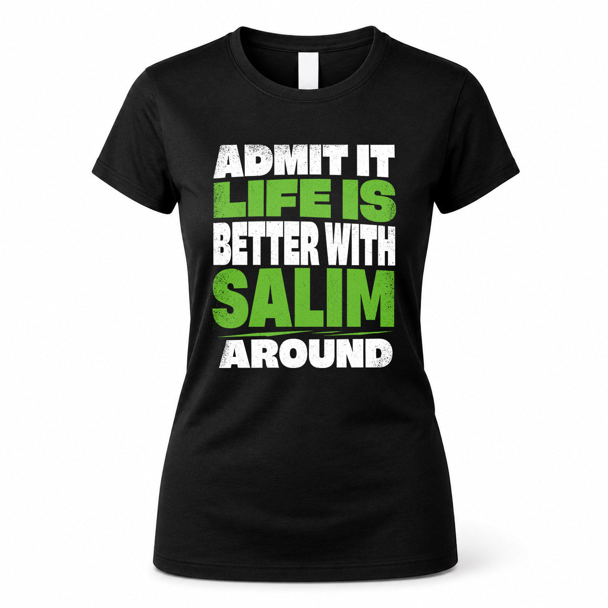 SALIM HP68-K4-189 – Personalized Funny Quote Apparel “Admit It, Life Is Better With NAME Around”