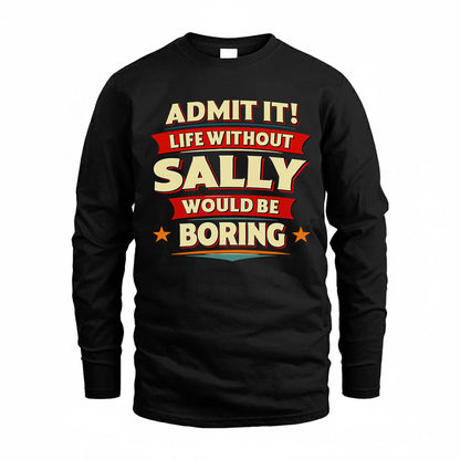 SALLY PH88-K2-106–Personalized Funny Quote Apparel “Life Without NAME Would Be Boring”