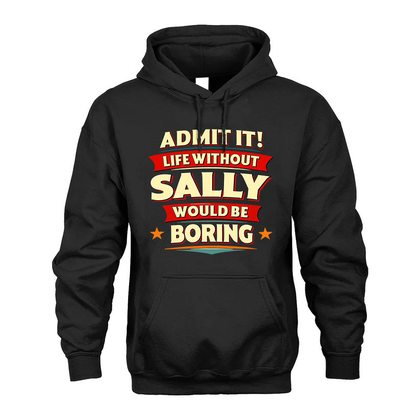 SALLY PH88-K2-106–Personalized Funny Quote Apparel “Life Without NAME Would Be Boring”