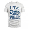 SALVADOR HH88-K2–Personalized Name Quote T-Shirt Life Is Better With Unisex Gift