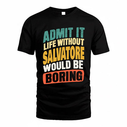 SALVATORE TP88-K4-229–Personalized Funny Quote Apparel “Life Without NAME Would Be Boring”
