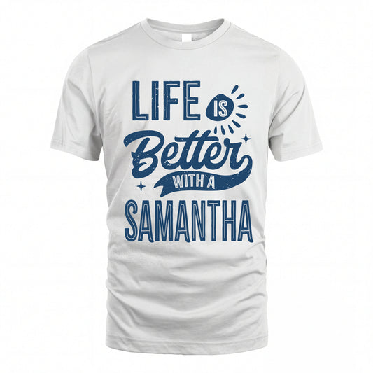 SAMANTHA HH88-K2–Personalized Name Quote T-Shirt Life Is Better With Unisex Gift