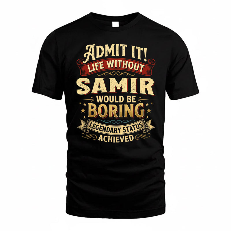 SAMIR TP65-K5-268–Personalized Funny Quote Apparel “Life Without NAME Would Be Boring”