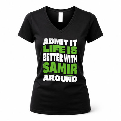 SAMIR HP99-K4-189 – Personalized Funny Quote Apparel “Admit It, Life Is Better With NAME Around”