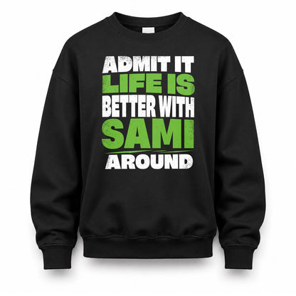 SAMI HP68-K4-189 – Personalized Funny Quote Apparel “Admit It, Life Is Better With NAME Around”