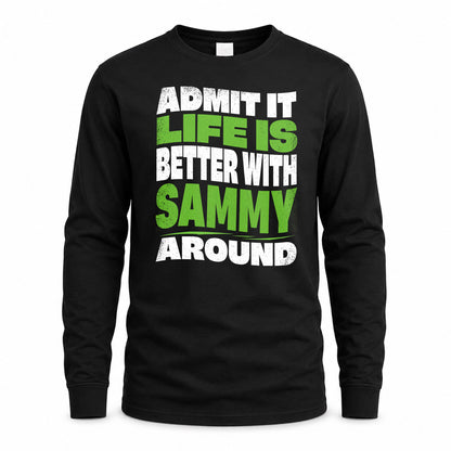 SAMMY HP99-K4-189 – Personalized Funny Quote Apparel “Admit It, Life Is Better With NAME Around”