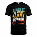 SAMMY TP88-K4-229–Personalized Funny Quote Apparel “Life Without NAME Would Be Boring”