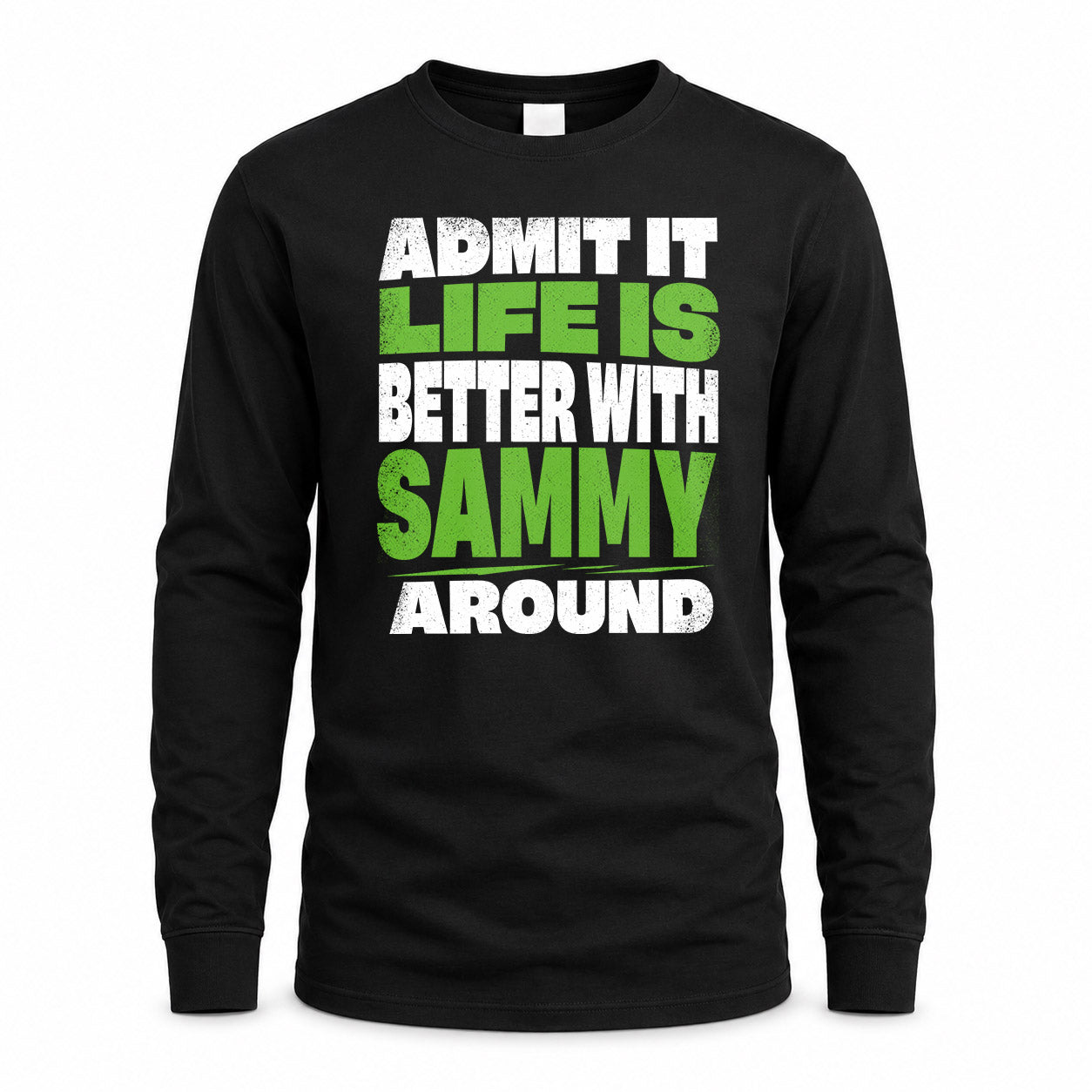 SAMMY HP68-K4-189 – Personalized Funny Quote Apparel “Admit It, Life Is Better With AARON Around”