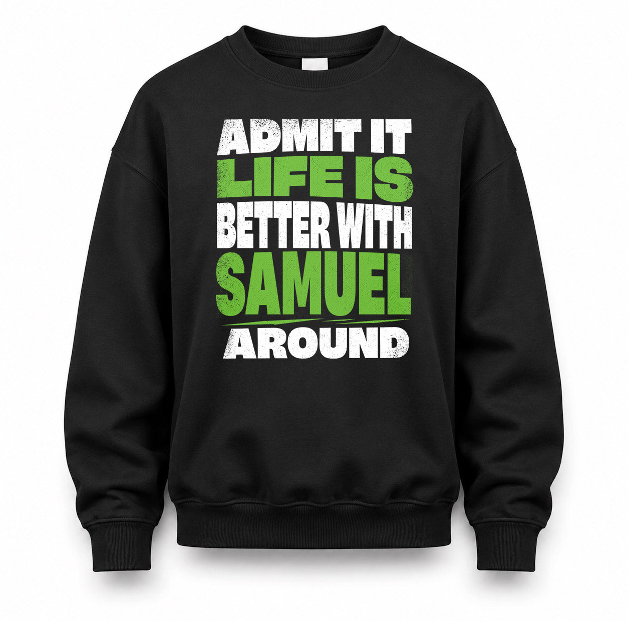 SAMUEL HP68-K4-189 – Personalized Funny Quote Apparel “Admit It, Life Is Better With AARON Around”