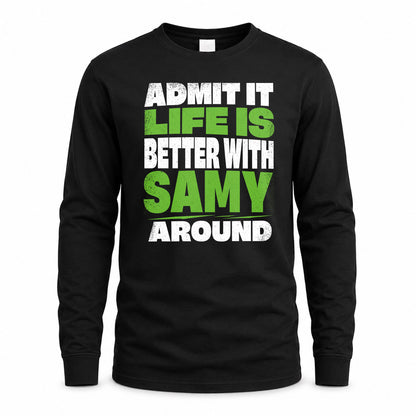 SAMY HP68-K4-189 – Personalized Funny Quote Apparel “Admit It, Life Is Better With NAME Around”