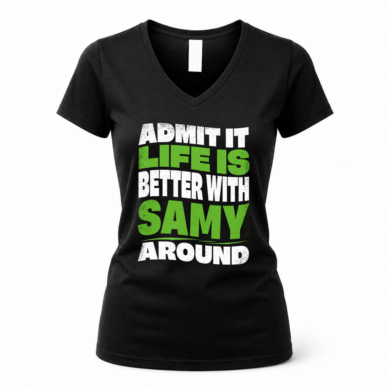 SAMY HP99-K4-189 – Personalized Funny Quote Apparel “Admit It, Life Is Better With NAME Around”