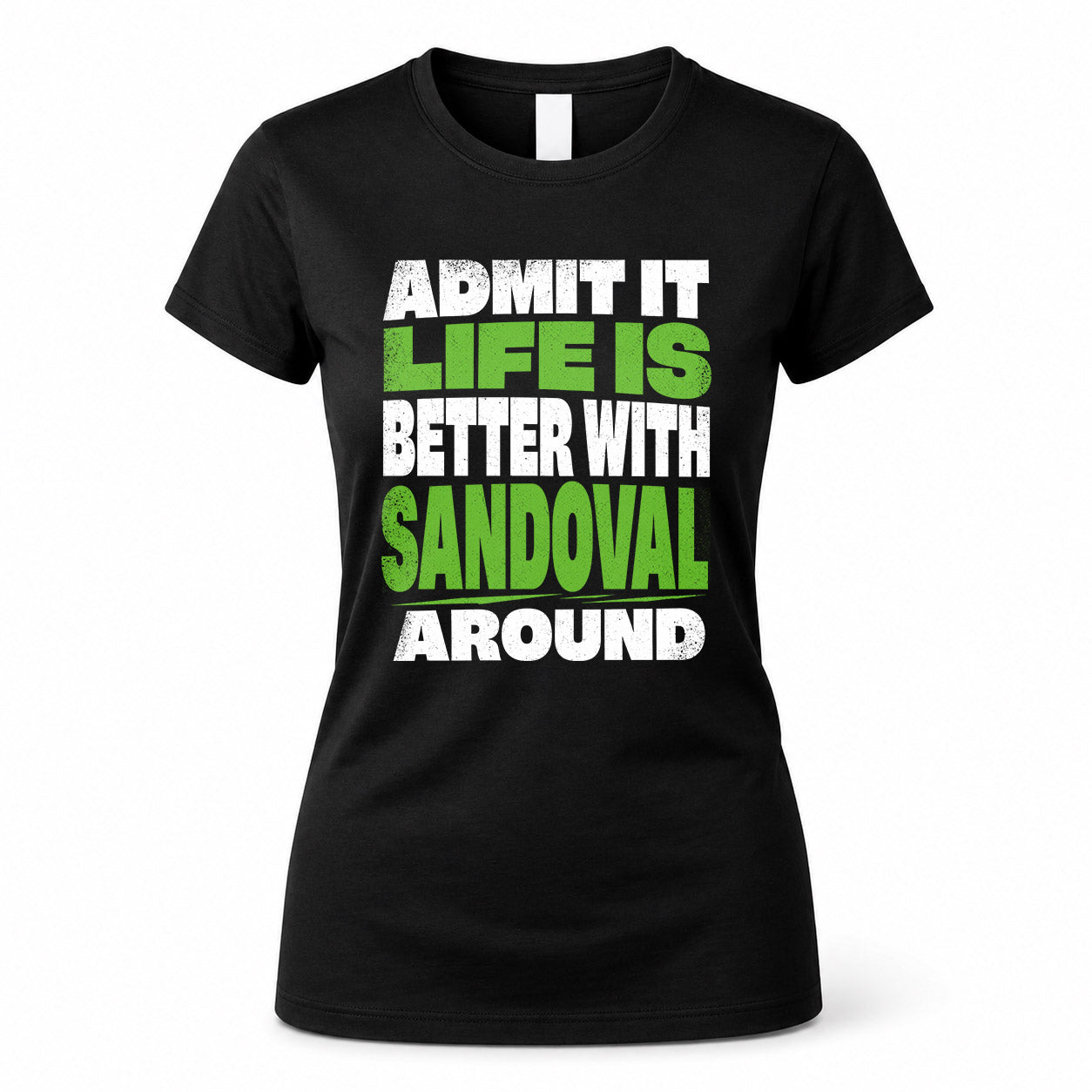 SANDOVAL HP68-K4-189 – Personalized Funny Quote Apparel “Admit It, Life Is Better With AARON Around”
